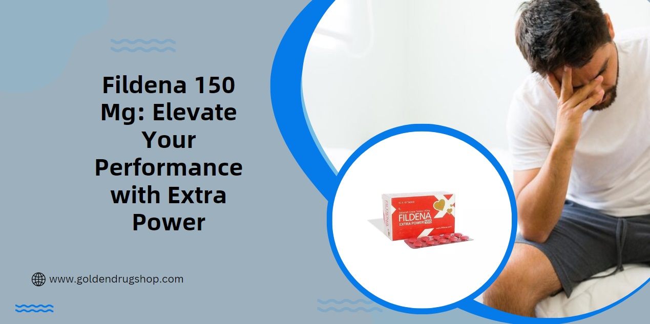 Fildena 150 Mg: Elevate Your Performance with Extra Power